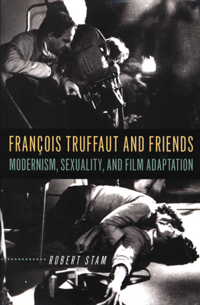 Cover image for François Truffaut and friends: modernism, sexuality, and film adaptation