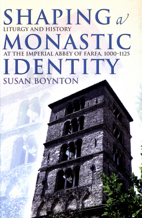 Cover image for Shaping a monastic identity: liturgy &amp; history at the Imperial Abbey of Farfa, 1000-1125