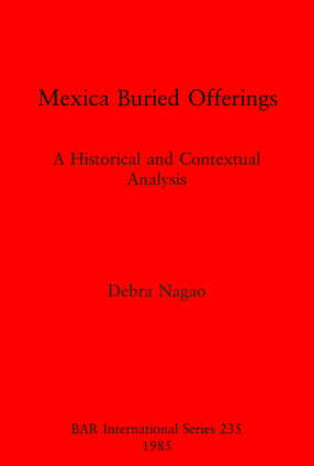 Cover image for Mexica Buried Offerings: A Historical and Contextual Analysis