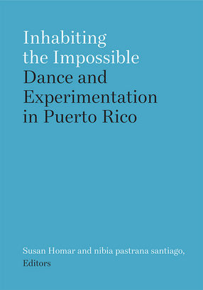 Cover image for Inhabiting the Impossible: Dance and Experimentation in Puerto Rico