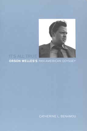 Cover image for It&#39;s all true: Orson Welles&#39;s Pan-American Odyssey