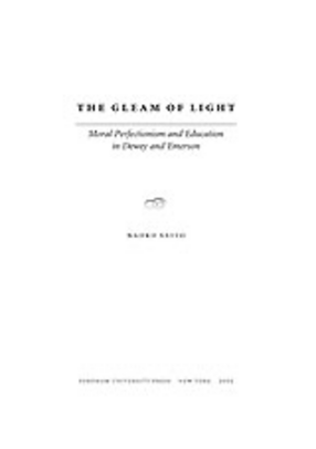 Cover image for The gleam of light: moral perfectionism and education in Dewey and Emerson