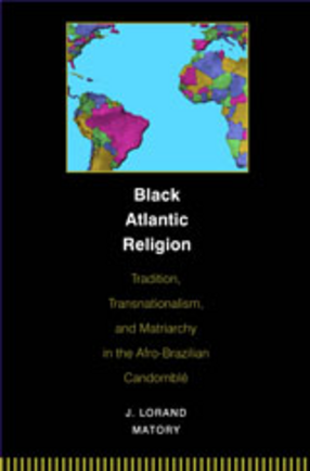 Cover image for Black Atlantic religion: tradition, transnationalism, and matriarchy in the Afro-Brazilian Candomblé