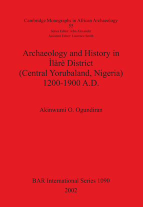 Cover image for Archaeology and History in Ìlàrè District (Central Yorubaland, Nigeria) 1200-1900 A.D.