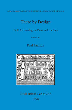 Cover image for There by Design: Field Archaeology in Parks and Gardens: Papers presented at a conference organised by the Royal Commission on the Historical Monuments of England and the Garden History Society
