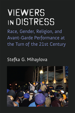 Cover image for Viewers in Distress: Race, Gender, Religion, and Avant-Garde Performance at the Turn of the Twenty-First Century