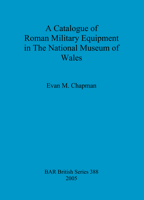 Cover image for A Catalogue of Roman Military Equipment in The National Museum of Wales
