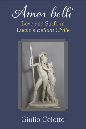 Cover image for Amor Belli: Love and Strife in Lucan&#39;s Bellum Civile