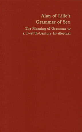 Cover image for Alan of Lille&#39;s grammar of sex: the meaning of grammar to a twelfth-century intellectual