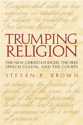 Cover image for Trumping religion: the new Christian right, the free speech clause, and the courts