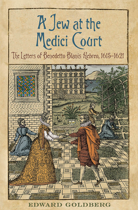 Cover image for A Jew at the Medici Court: The Letter of Benedetto Blanis Hebreo (1615-1621)