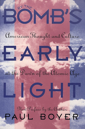 Cover image for By the bomb&#39;s early light: American thought and culture at the dawn of the atomic age