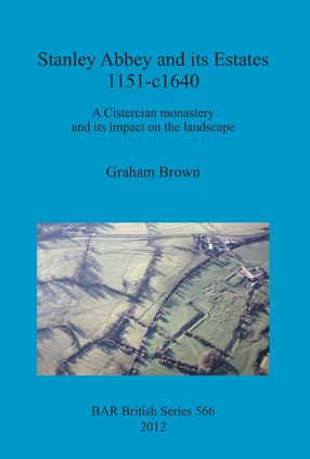 Cover image for Stanley Abbey and its Estates 1151-c1640: A Cistercian monastery and its impact on the landscape
