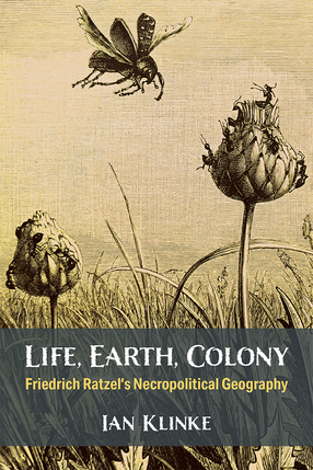 Cover image for Life, Earth, Colony: Friedrich Ratzel&#39;s Necropolitical Geography