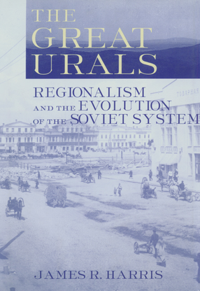 Cover image for The Great Urals: regionalism and the evolution of the Soviet system