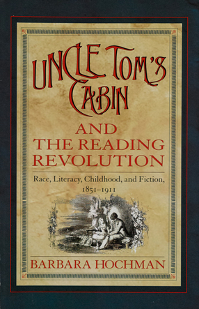 Cover image for Uncle Tom&#39;s cabin and the reading revolution: race, literacy, childhood, and fiction, 1851-1911