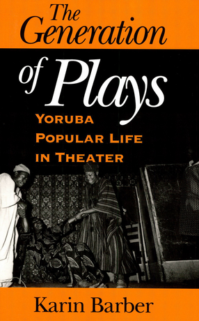 Cover image for The generation of plays: Yorùbá popular life in theater