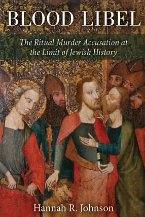 Cover image for Blood Libel: The Ritual Murder Accusation at the Limit of Jewish History