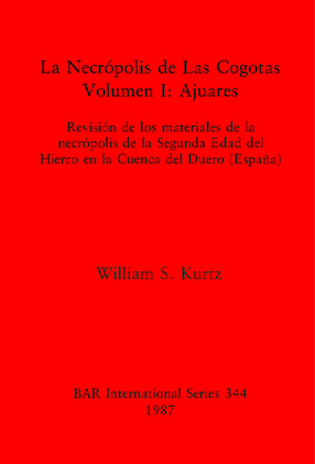Cover image for La Necrópolis de Las Cogotas. Volumen I: Ajuares: Revisión de los materiales de la necrópolis de la Segunda Edad del Hierro en la Cuenca del Duero (España)