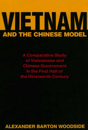 Cover image for Vietnam and the Chinese model: a comparative study of Vietnamese and Chinese government in the first half of the nineteenth century