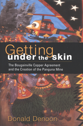 Cover image for Getting under the skin: the Bougainville copper agreement and the creation of the Panguna mine