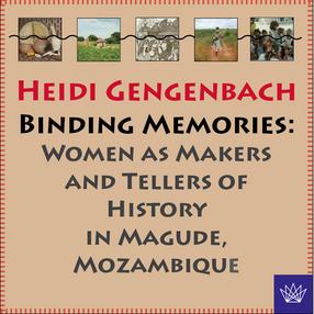 Cover image for Binding memories: women as makers and tellers of history in Magude, Mozambique