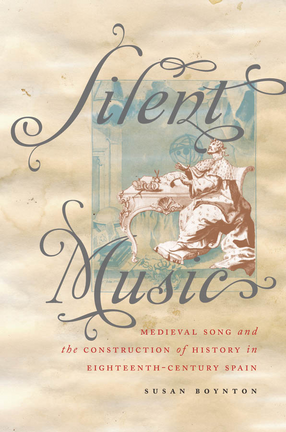 Cover image for Silent music: medieval song and the construction of history in eighteenth-century Spain