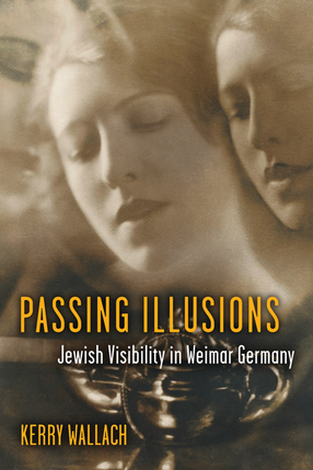 Cover image for Passing Illusions: Jewish Visibility in Weimar Germany