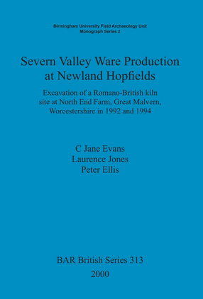 Cover image for Severn Valley Ware Production at Newland Hopfields: Excavation of a Romano-British kiln site at North End Farm, Great Malvern, Worcestershire in 1992 and 1994