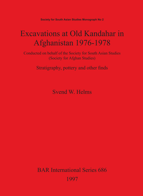 Cover image for Excavations at Old Kandahar in Afghanistan 1976-1978: Conducted on behalf of the Society for South Asian Studies (Society for Afghan Studies). Stratigraphy, pottery and other finds