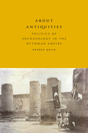 Cover image for About Antiquities: Politics of Archaeology in the Ottoman Empire