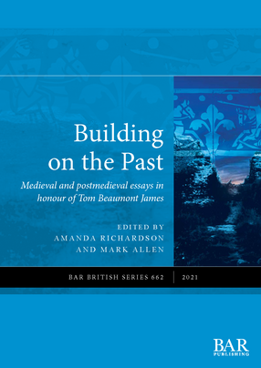 Cover image for Building on the Past: Medieval and postmedieval essays in honour of Tom Beaumont James