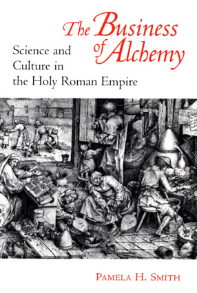 Cover image for The business of alchemy: science and culture in the Holy Roman Empire