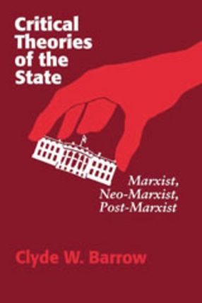 Cover image for Critical theories of the state: Marxist, Neo-Marxist, Post-Marxist