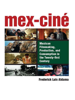 Cover image for Mex-Ciné: Mexican Filmmaking, Production, and Consumption in the Twenty-first Century