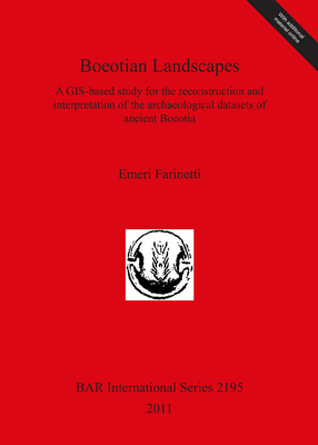 Cover image for Boeotian Landscapes: A GIS-based study for the reconstruction and interpretation of the archaeological datasets of ancient Boeotia