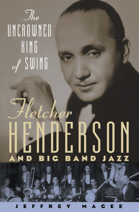 Cover image for The uncrowned king of swing: Fletcher Henderson and big band jazz