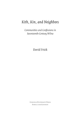 Cover image for Kith, kin, and neighbors: communities and confessions in seventeenth-century Wilno