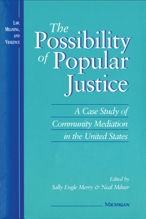 Cover image for The Possibility of Popular Justice: A Case Study of Community Mediation in the United States