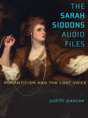 Cover image for The Sarah Siddons Audio Files: Romanticism and the Lost Voice