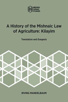 Cover image for A History of the Mishnaic Law of Agriculture: Kilayim: Translation and Exegesis