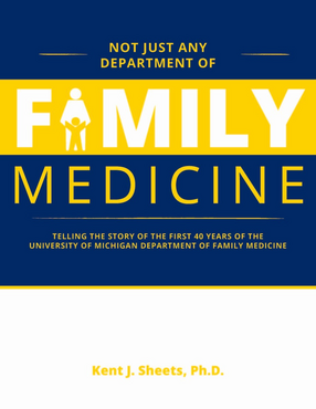 Cover image for Not Just Any Department of Family Medicine: Telling the Story of the First Forty Years of the University of Michigan Department of Family Medicine