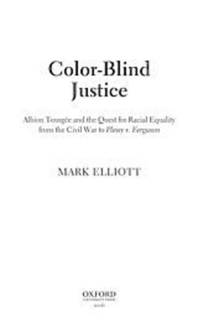 Cover image for Color-blind justice: Albion Tourgée and the quest for racial equality from the Civil War to Plessy v. Ferguson