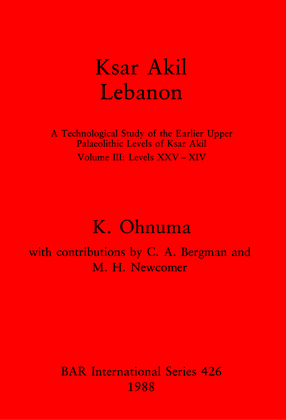 Cover image for Ksar Akil, Lebanon: A Technological Study of the Earlier Upper Palaeolithic Levels of Ksar Akil. Volume III: Levels XXV-XIV
