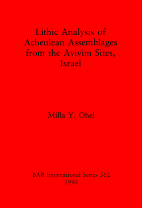 Cover image for Lithic Analysis of Acheulean Assemblages from the Avivim Sites, Israel