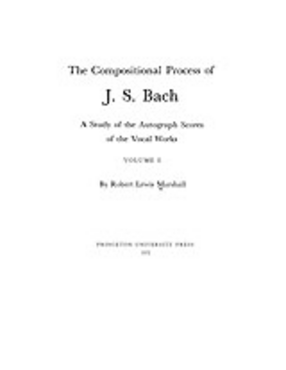 Cover image for The compositional process of J. S. Bach: a study of the autograph scores of the vocal works, Vol. 1