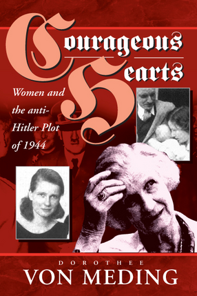 Cover image for Courageous hearts: women and the anti-Hitler plot of 1944