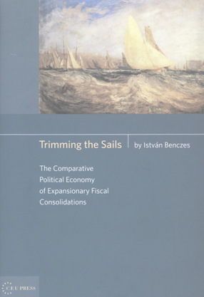 Cover image for Trimming the sails: the comparative political economy of expansionary fiscal consolidations : a Hungarian perspective