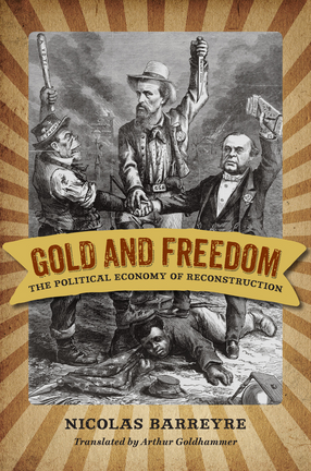Cover image for Gold and freedom: the political economy of Reconstruction