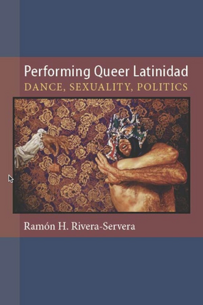 Cover image for Performing queer latinidad: dance, sexuality, politics